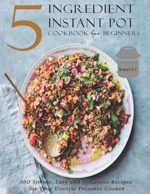 5 Ingredient Instant Pot Cookbook for Beginners