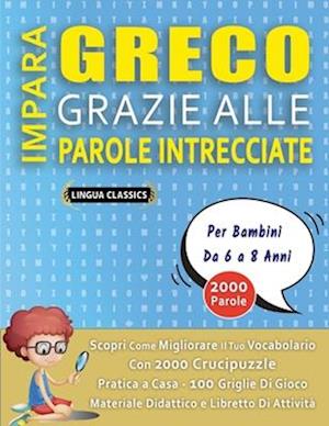 IMPARA GRECO GRAZIE ALLE PAROLE INTRECCIATE - Per Bambini Da 6 a 8 Anni - Scopri Come Migliorare Il Tuo Vocabolario Con 2000 Crucipuzzle e Pratica a C