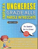 IMPARA UNGHERESE GRAZIE ALLE PAROLE INTRECCIATE - Per Bambini Da 6 a 8 Anni - Scopri Come Migliorare Il Tuo Vocabolario Con 2000 Crucipuzzle e Pratica