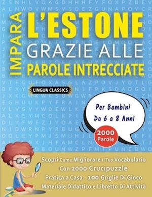 IMPARA L'ESTONE GRAZIE ALLE PAROLE INTRECCIATE - Per Bambini Da 6 a 8 Anni - Scopri Come Migliorare Il Tuo Vocabolario Con 2000 Crucipuzzle e Pratica