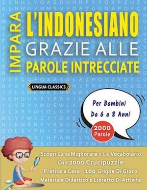 IMPARA L'INDONESIANO GRAZIE ALLE PAROLE INTRECCIATE - Per Bambini Da 6 a 8 Anni - Scopri Come Migliorare Il Tuo Vocabolario Con 2000 Crucipuzzle e Pra