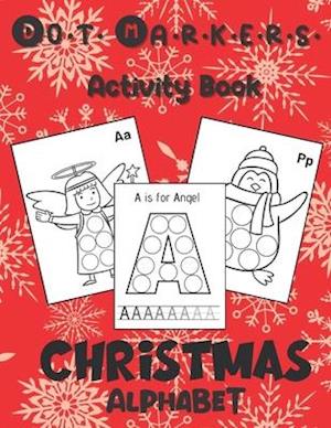 Dot Markers Activity Book: Christmas Alphabet : Art Paint Daubers Kids Activity & Coloring Book for Toddler, Preschool, Kindergarten | Stocking Stuffe