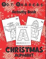 Dot Markers Activity Book: Christmas Alphabet : Art Paint Daubers Kids Activity & Coloring Book for Toddler, Preschool, Kindergarten | Stocking Stuffe