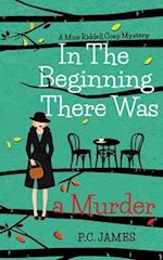 In The Beginning, There Was a Murder: An Amateur Female Sleuth Historical Cozy Mystery 