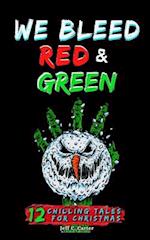 We Bleed Red & Green: 12 Chilling Tales for Christmas 