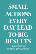 Small Actions Every Day Lead To Big Results