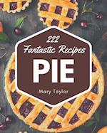 222 Fantastic Pie Recipes