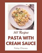 365 Pasta with Cream Sauce Recipes