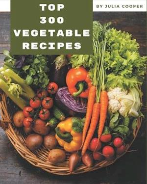 Top 300 Vegetable Recipes