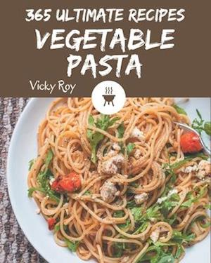 365 Ultimate Vegetable Pasta Recipes