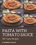 365 Tasty Pasta with Tomato Sauce Recipes