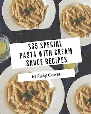 365 Special Pasta with Cream Sauce Recipes