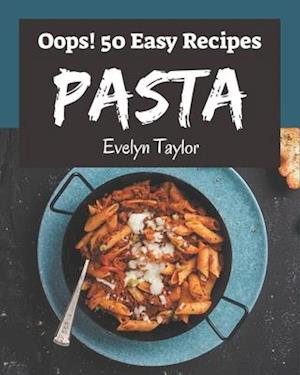 Oops! 50 Easy Pasta Recipes