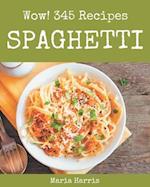 Wow! 345 Spaghetti Recipes