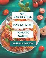 Oh! 345 Pasta with Tomato Sauce Recipes