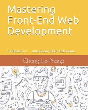 Mastering Front-End Web Development: 14 Books in 1. Introducing 200+ Extensions. An Advanced Guide.