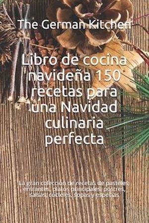 Libro de cocina navideña 150 recetas para una Navidad culinaria perfecta