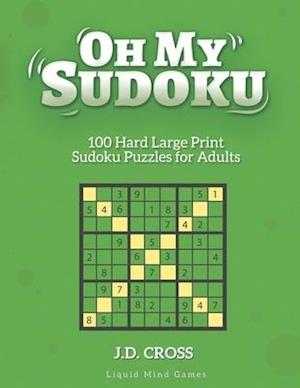 Oh My Sudoku! 100 Hard LARGE PRINT Sudoku Puzzles