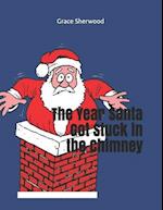 The Year Santa Got Stuck in the Chimney