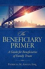 The Beneficiary Primer: A Guide for Beneficiaries of Family Trusts 