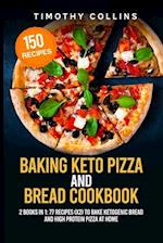 Baking Keto Pizza And Bread Cookbook: 2 Books In 1: 77 Recipes (x2) To Bake Ketogenic Bread And High Protein Pizza At Home 