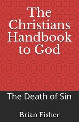 The Christians Handbook to God