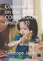 Concentrate on the JAMES CONVERSION (volume 1)