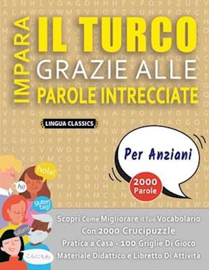 IMPARA IL TURCO GRAZIE ALLE PAROLE INTRECCIATE - PER ANZIANI - Scopri Come Migliorare Il Tuo Vocabolario Con 2000 Crucipuzzle e Pratica a Casa - 100 G