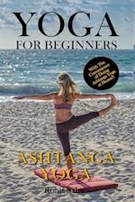Yoga For Beginners: Ashtanga Yoga: The Complete Guide to Master Ashtanga Yoga; Benefits, Essentials, Asanas (with Pictures), Ashtanga Meditation, Comm