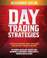 DAY TRADING STRATEGIES: A Detailed Beginner's Guide with Basic and Advanced Trading Strategies to Achieve Excellent Results and Become A Successful Tr