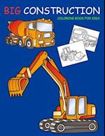 Big Construction Coloring Book for Kids: Amazing Excavator, Crane, Digger and Dump Truck Coloring Book for Kids 