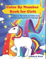 Color By Number Book for Girls: Unicorn, Mermaids and Other Cute Animals Coloring Book for Kids Ages 4-8 