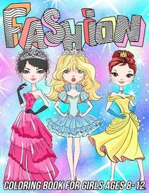 Fashion Coloring Book for Girls Ages 8-12: Fun and Beauty Coloring Pages for Girls and Kids with Gorgeous Fashion Style & Other Cute Designs