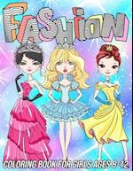 Fashion Coloring Book for Girls Ages 8-12: Fun and Beauty Coloring Pages for Girls and Kids with Gorgeous Fashion Style & Other Cute Designs 