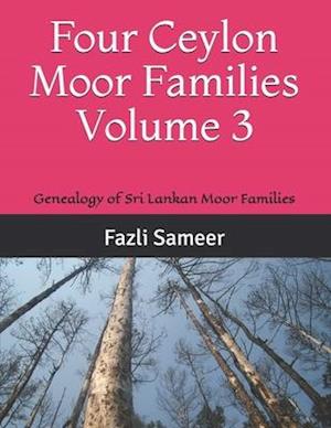 Four Ceylon Moor Families Volume 3: Genealogy of Sri Lankan Moor Families