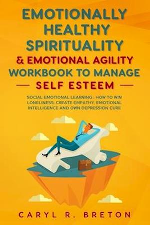 Emotional Design & Emotional Agility to Manage Self-Esteem Pillars