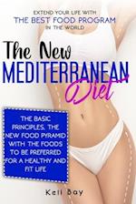 The new Mediterranean diet: Extend your life with the best food program in the world. The basic principles, The new food pyramid with the foods to be 