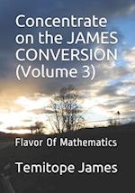Concentrate on the JAMES CONVERSION (Volume 3)
