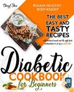 Diabetic Cookbook for beginners: The Best Easy and Tasty recipes with balanced meals and the right food combinations to set up a correct diet and rega