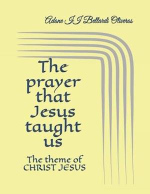 The prayer that Jesus taught us: The theme of CHRIST JESUS