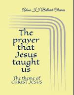 The prayer that Jesus taught us: The theme of CHRIST JESUS 