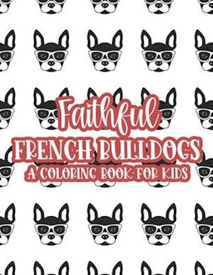 Faithful French Bulldogs A Coloring Book For Kids