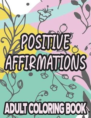 Positive Affirmations Adult Coloring Book