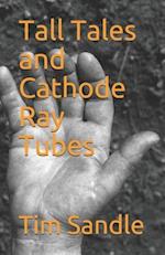 Tall Tales and Cathode Ray Tubes