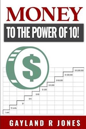 Money: to the Power of 10!