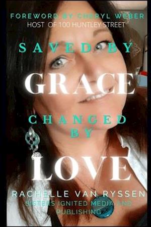 Saved By Grace Changed by Love