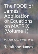 The FOOD of James Application of Equations on MATRIX (Volume 1)