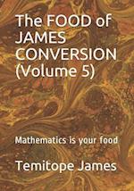 The FOOD of JAMES CONVERSION (Volume 5)