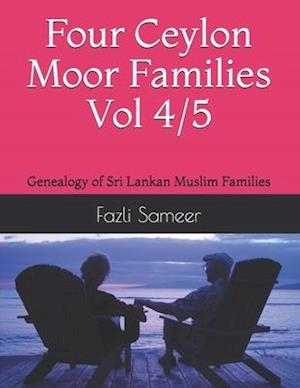 Four Ceylon Moor Families Volume 4/5: Genealogy of Sri Lankan Muslim Families