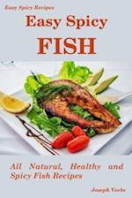 Easy Spicy Fish: All Natural, Healthy and Spicy Fish Recipes 